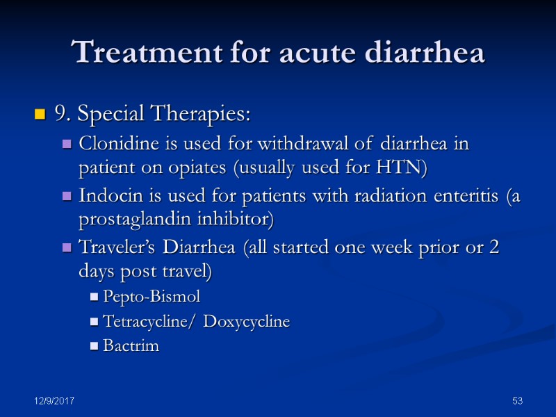12/9/2017 53 Treatment for acute diarrhea 9. Special Therapies: Clonidine is used for withdrawal